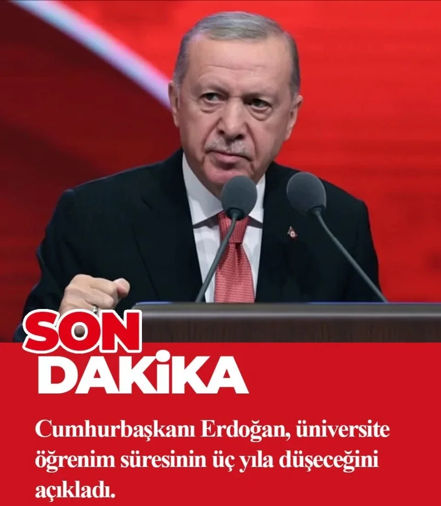 Cumhurbaşkanı Erdoğan, üniversite öğrenim süresinin üç yıla düşeceğini açıkladı.