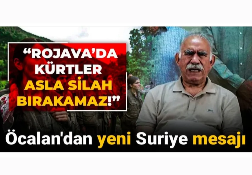 Öcalan’dan Suriye Mesajı: “Rojava’da Kürtler Asla Silah Bırakamaz!”