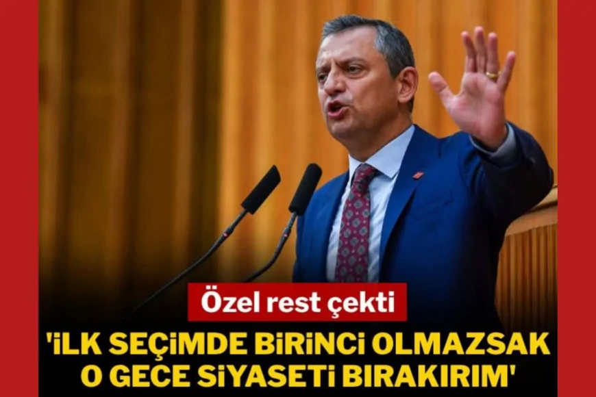 Özgür Özel rest çekti: 'İlk seçimde birinci olmazsak o gece siyaseti bırakırım'