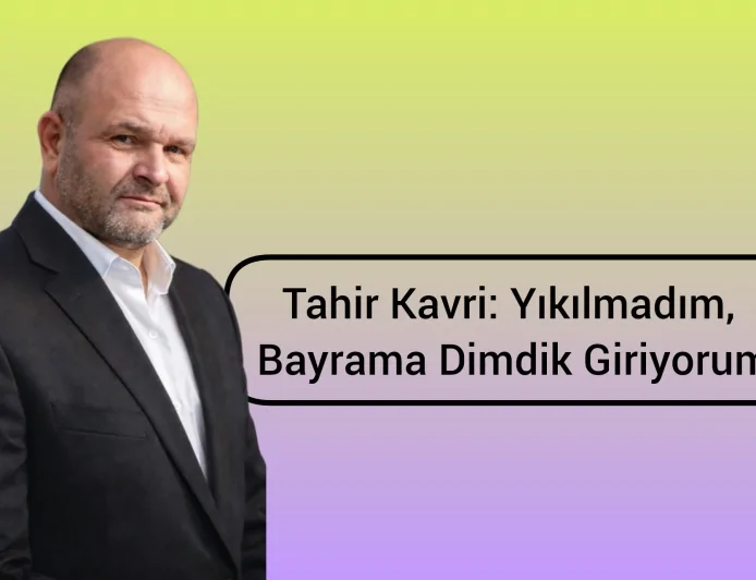 Tahir Kavri: Yıkılmadım, Bayrama Dimdik Giriyorum