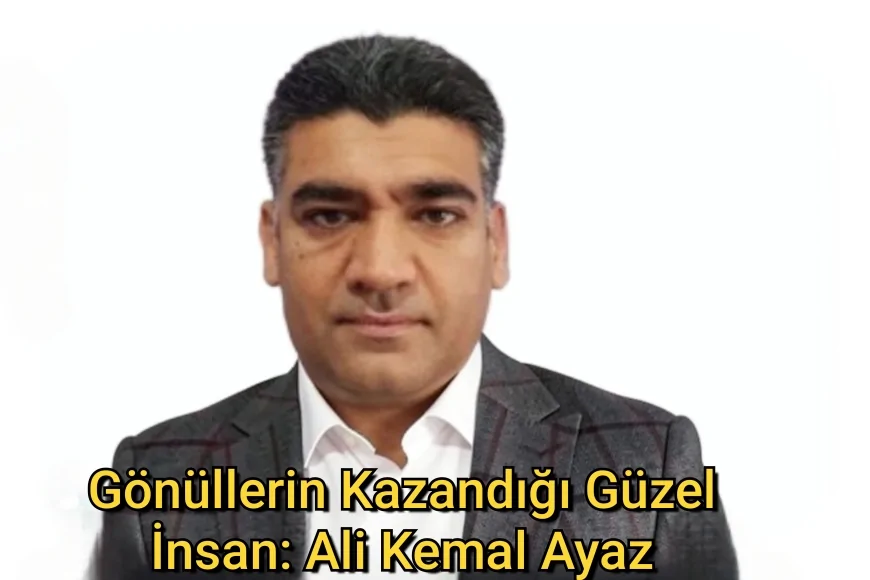 Gönüllerin Kazandığı Güzel İnsan: Ali Kemal Ayaz